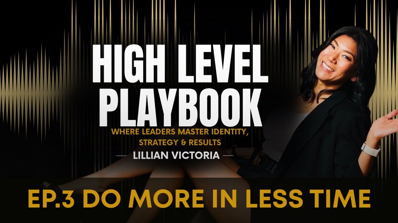 High Level Playbook Ep 3 | Do More In Less Time - Live with Lillian Victoria Ng