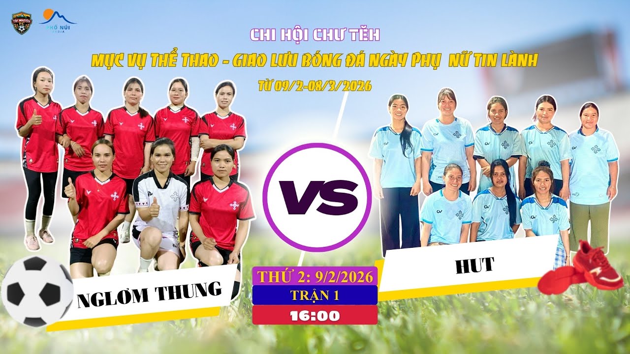🔴TRẬN 1 | BẢNG A : NGLƠM THUNG 🆚 HUT 🔴09.02.2026