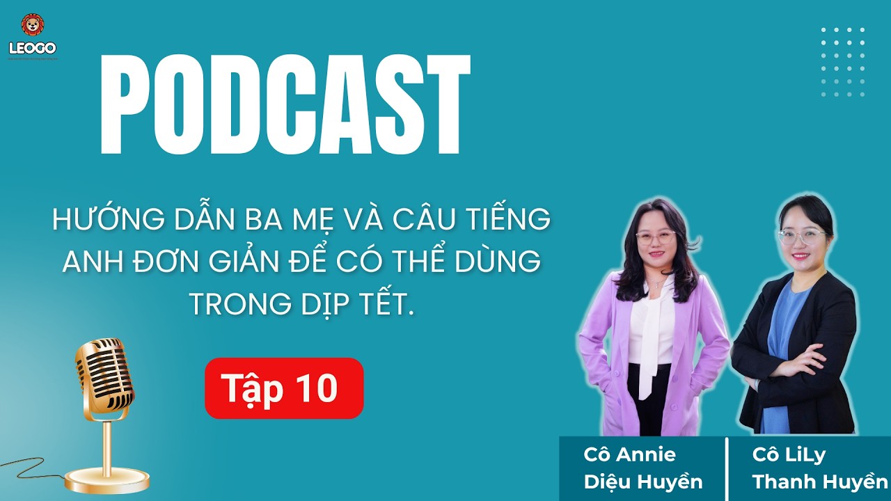 Tập 10: 🎙️ Hướng dẫn ba mẹ một số câu tiếng Anh đơn giản để có thể dùng trong dịp Tết