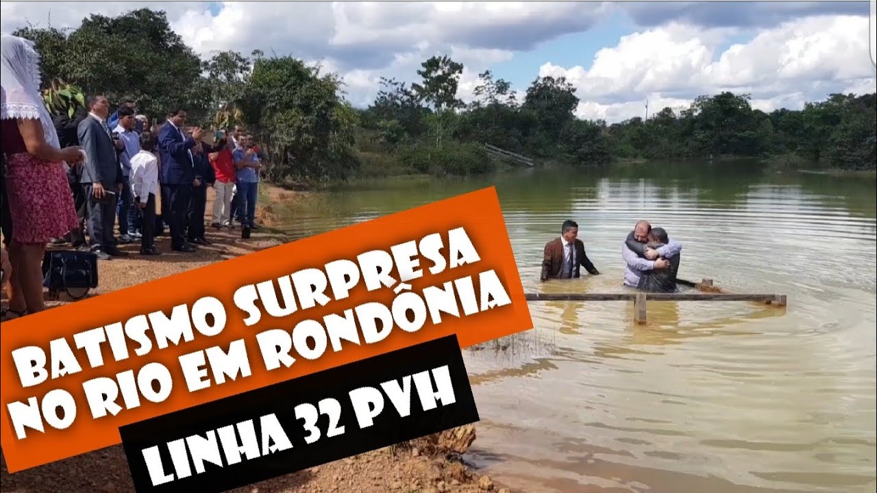 BATISMO SURPRESA NO RIO Linha 32 Pvh RONDÔNIA Deus chamou um pastor pra ser ovelha! Emocionante!