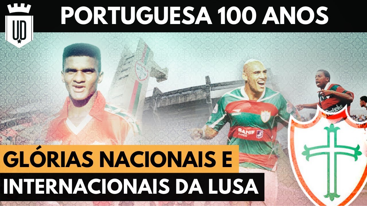 5 grandes momentos dos 100 anos da Portuguesa (com NETLUSA) | UD LISTAS