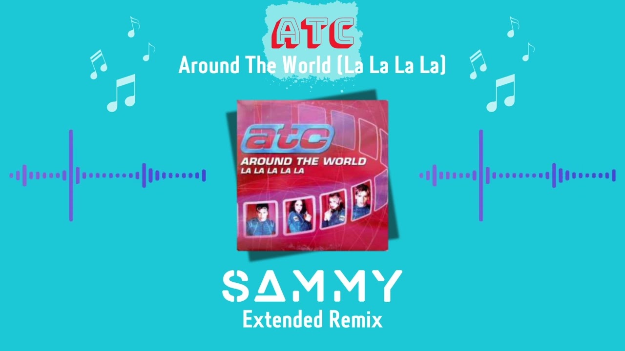 ATC - Around The World (La La La La) (SAMMY Extended Remix)