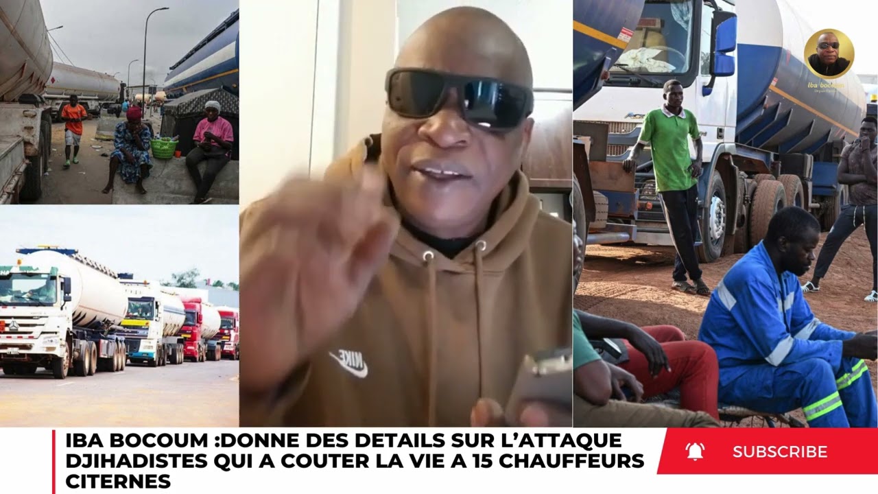 IBA BOCOUM DONNE DES DETAILS SUR L’ATTAQUE DJIHADISTES QUI A COUTER LA VIE A 15 CHAUFFEURS CITERNES
