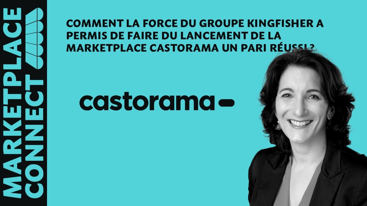 Comment Kingfisher a permis de faire du lancement de la marketplace Castorama un pari réussi ?