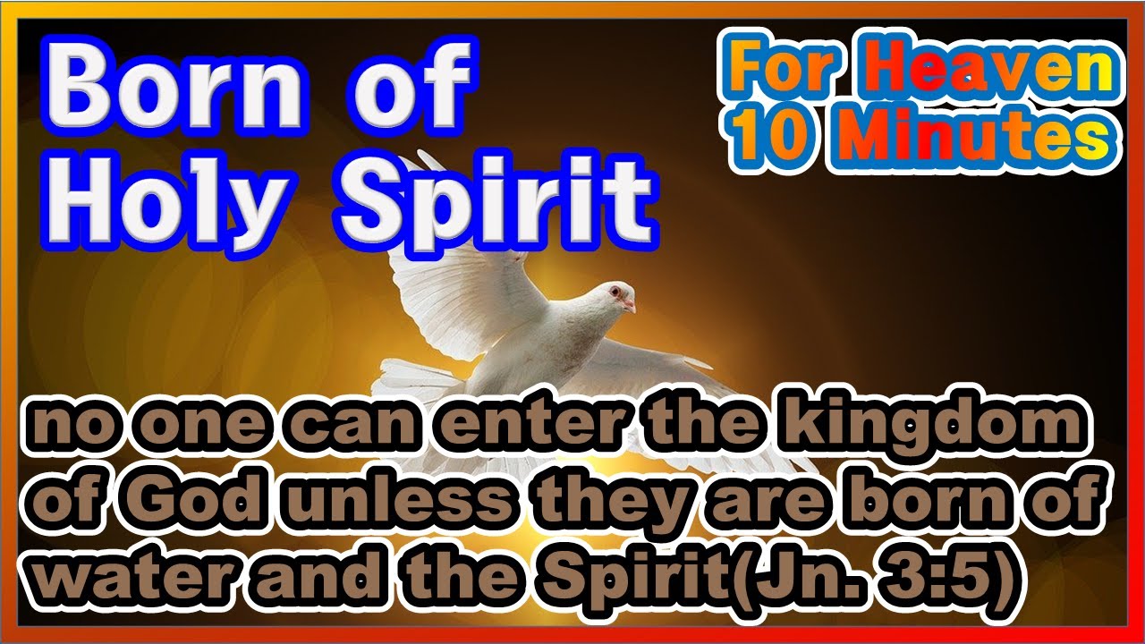 10 min. for Heaven_Born of the Holy Spirit