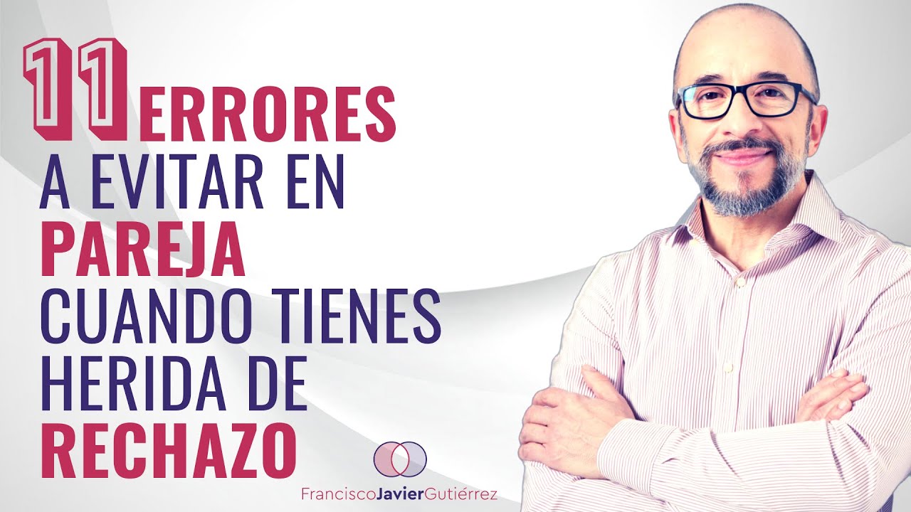 11 ERRORES a evitar en PAREJA cuando tienes HERIDA DE RECHAZO