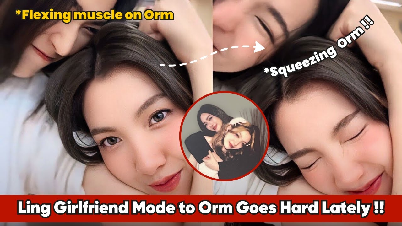 LingOrm Girlfriend Behavior Mood Goes Hard Lately !!