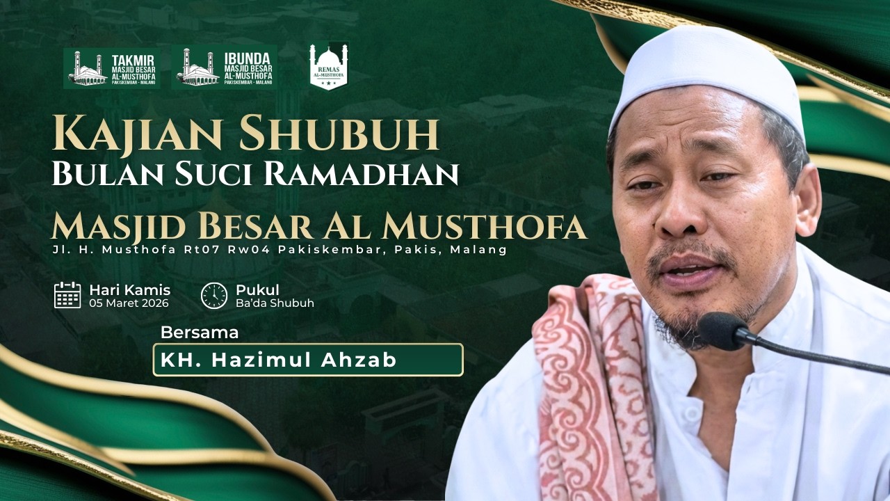 🔴 LIVE - KULIAH SHUBUH : KH. HAZIMUL AHZAB MASJID BESAR AL MUSTHOFA | KAMIS, 05 MARET 2026