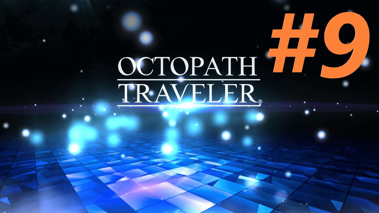 ダメなものはダメなのです( ˘ω˘ )【OCTOPATH TRAVELER】#9