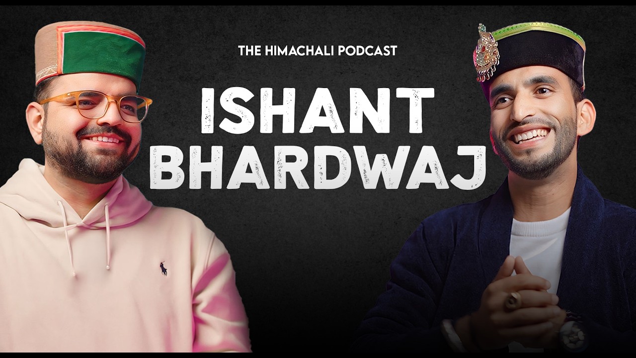 Ishant Bhardwaj | The Himachali Podcast | Episode 64 | Updesh