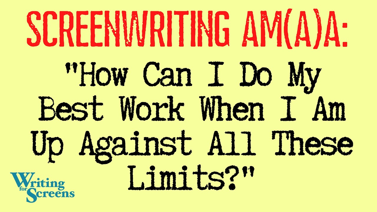 LIVE - SCREENWRITING AMA:  “How Can I Do My Best Work When I Am Up Against All These Limits?”