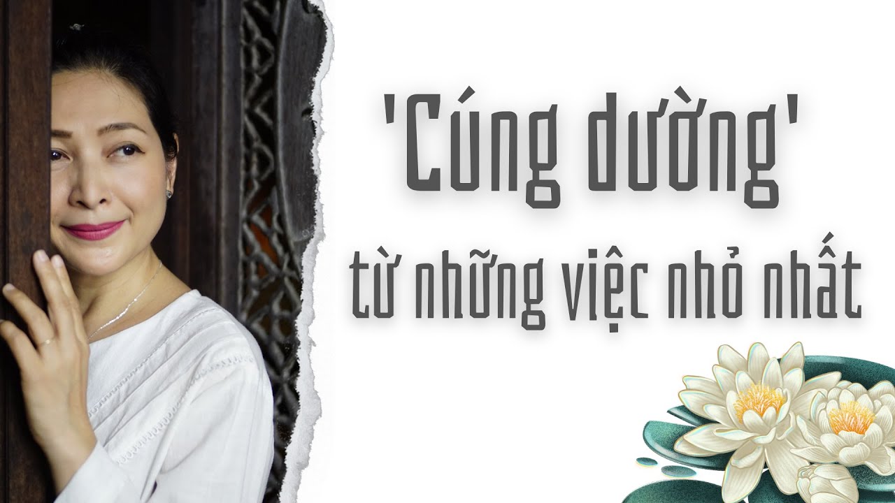 'Cúng dường' từ những việc nhỏ nhất | Kinh - Pháp - Phật qua sự Học - Ngẫm - Ngộ của Quỳnh