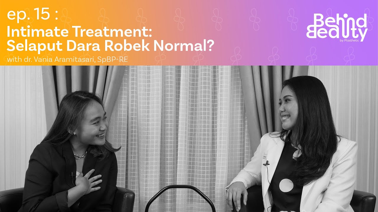 Apa Hubungan Antara Selaput Dara & Keperawanan? | Intimate Surgery | Behind Beauty Podcast