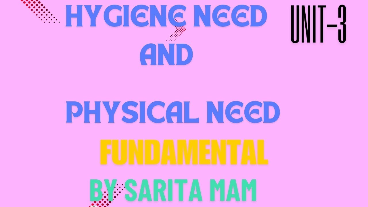 | HYGIENE NEED & PHYSICAL NEED | FUNDAMENTAL | UNIT-3 | gnm, bsc 1 st year |#hygiene#need ||