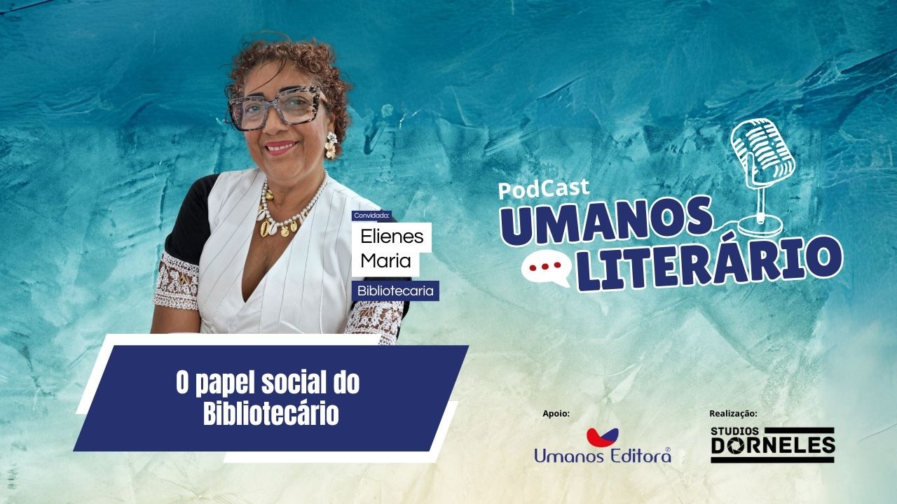 UMANOS LITERÁRIO - Recebe Elienes Maria para um bate-papo sobre “O papel social do Bibliotecário.”
