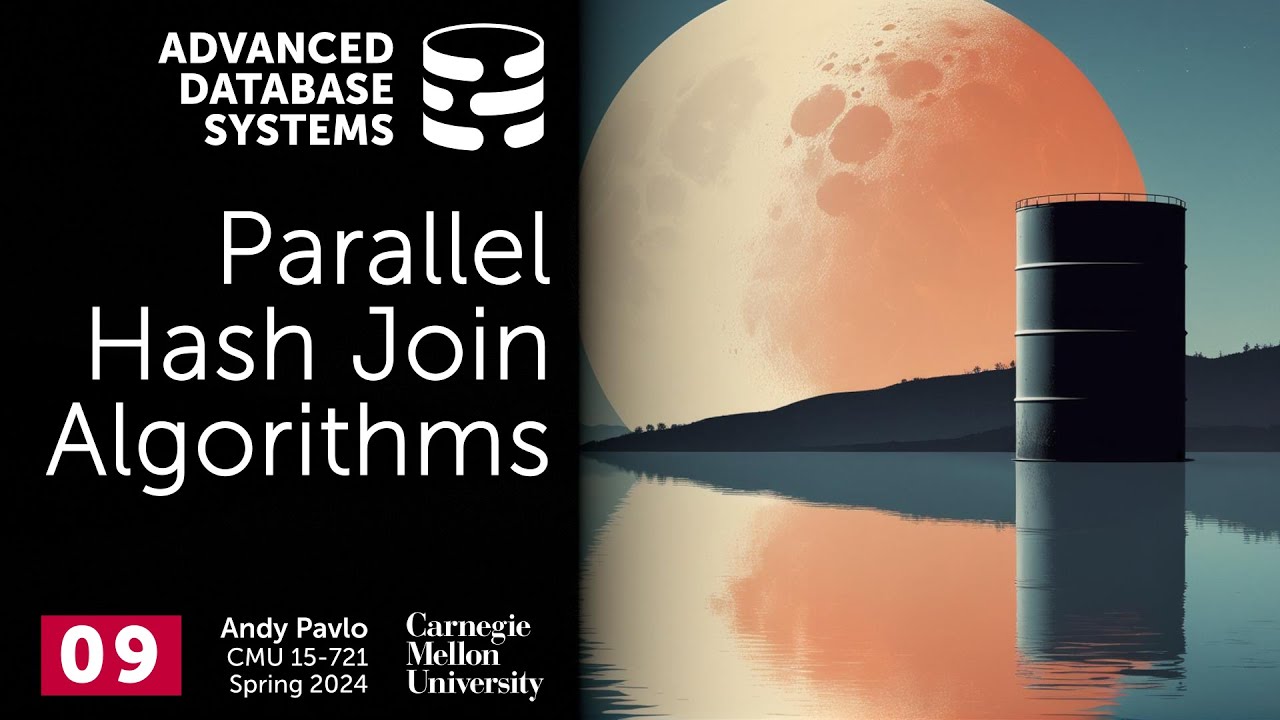 S2024 #09 - Parallel Hash Join Algorithms (CMU Advanced Database Systems)