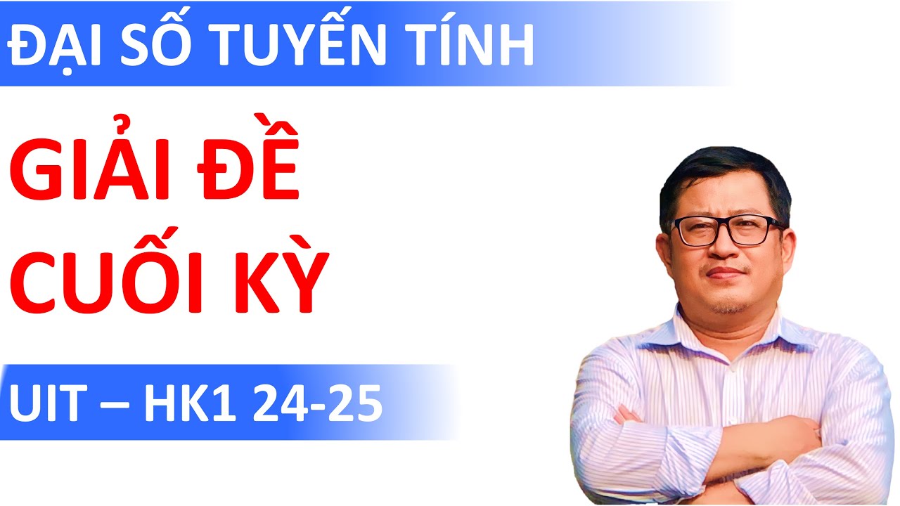 Giải chi tiết Đề Cuối kỳ Đại số tuyến tính | UIT (HK1 24-25)