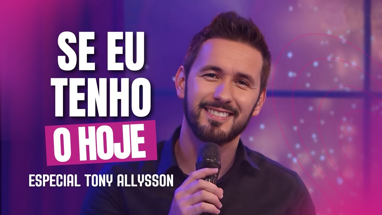 SE EU TENHO O HOJE - ESPECIAL DE FIM DE TONY ALLYSSON