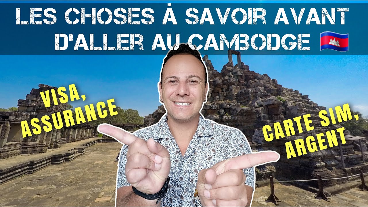 Les choses à savoir avant d'aller au Cambodge