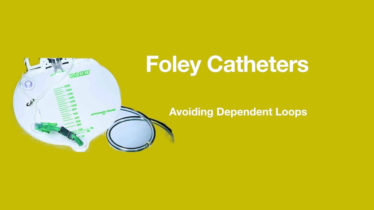 Foley Catheter Care: Avoiding Dependent Loops