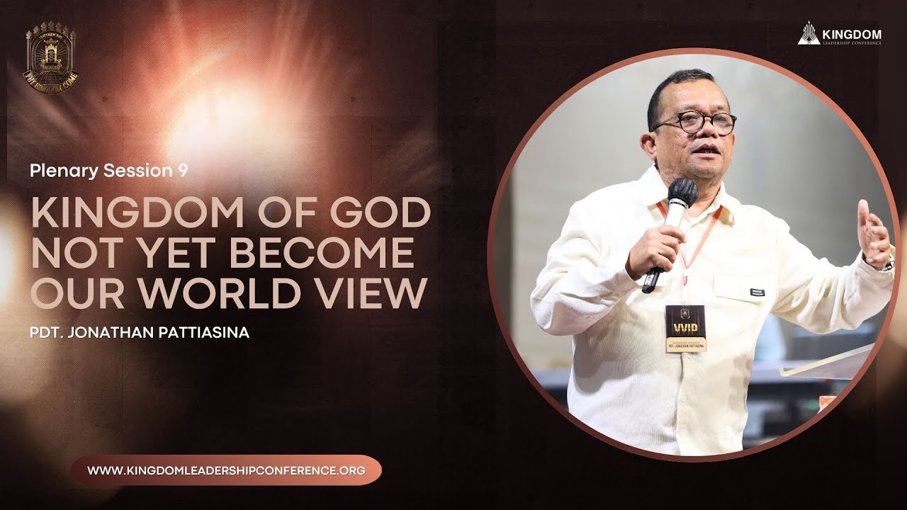 Plenary Session 9 KLC 2025:  Pdt. Jonathan Pattiasina | Kingdom Of GOD not Yet Become Our World View