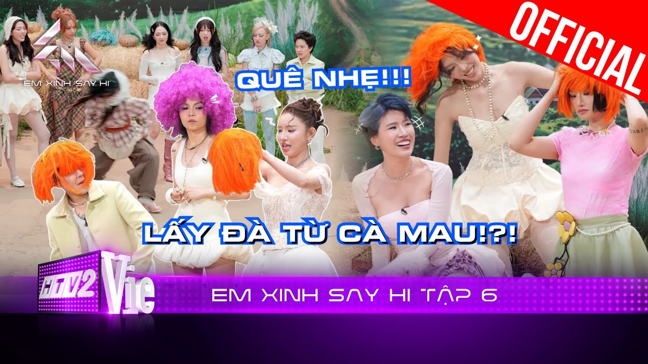 Em Xinh Say Hi Tập 6: Màn lăn xả siêu lầy lội của các Em Xinh, hội báo thủ hội gánh team còng lưng