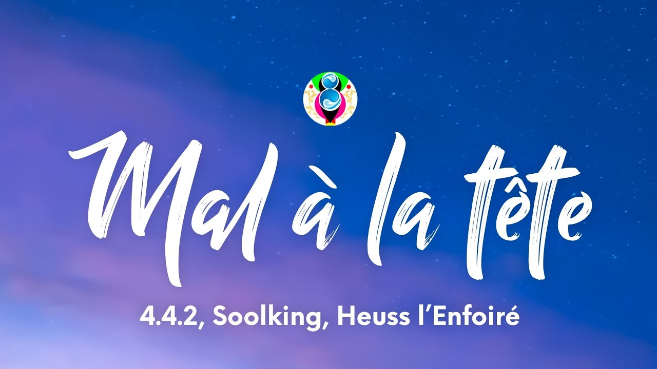 4.4.2, Soolking, Heuss l&rsquo;Enfoir&eacute; - Mal &agrave; la t&ecirc;te (Paroles/Lyrics)