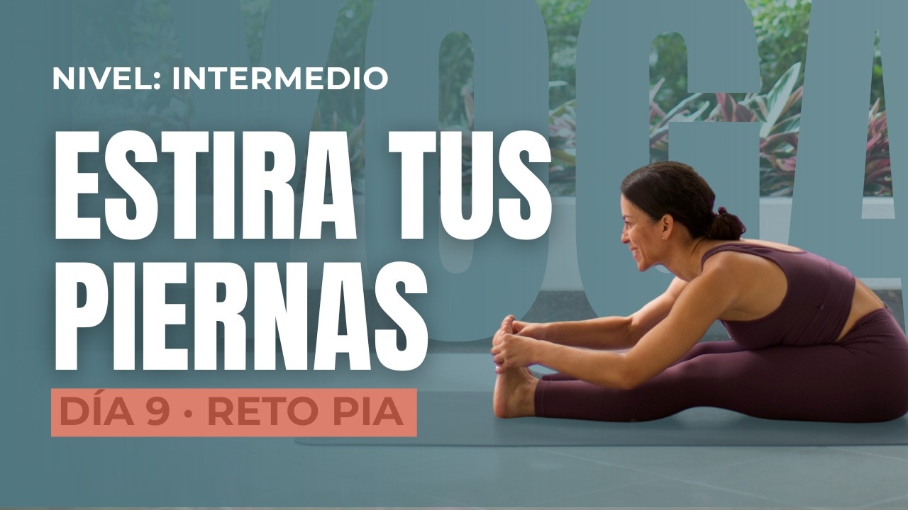 Yoga para ESTIRAR las PIERNAS Nivel INTERMEDIO - 30 min - DIA 9 Reto de Yoga PIA