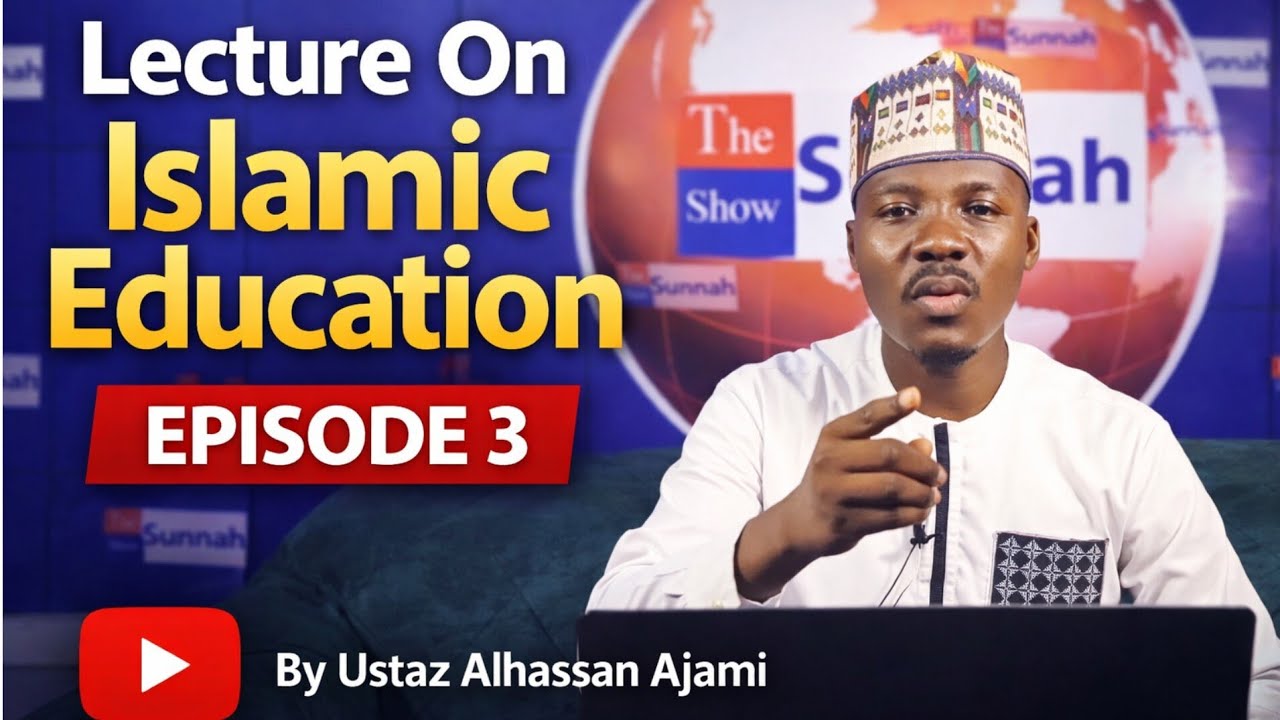 EPISODE 3 On Islamic Education By Ustaz Alhassan Ajami