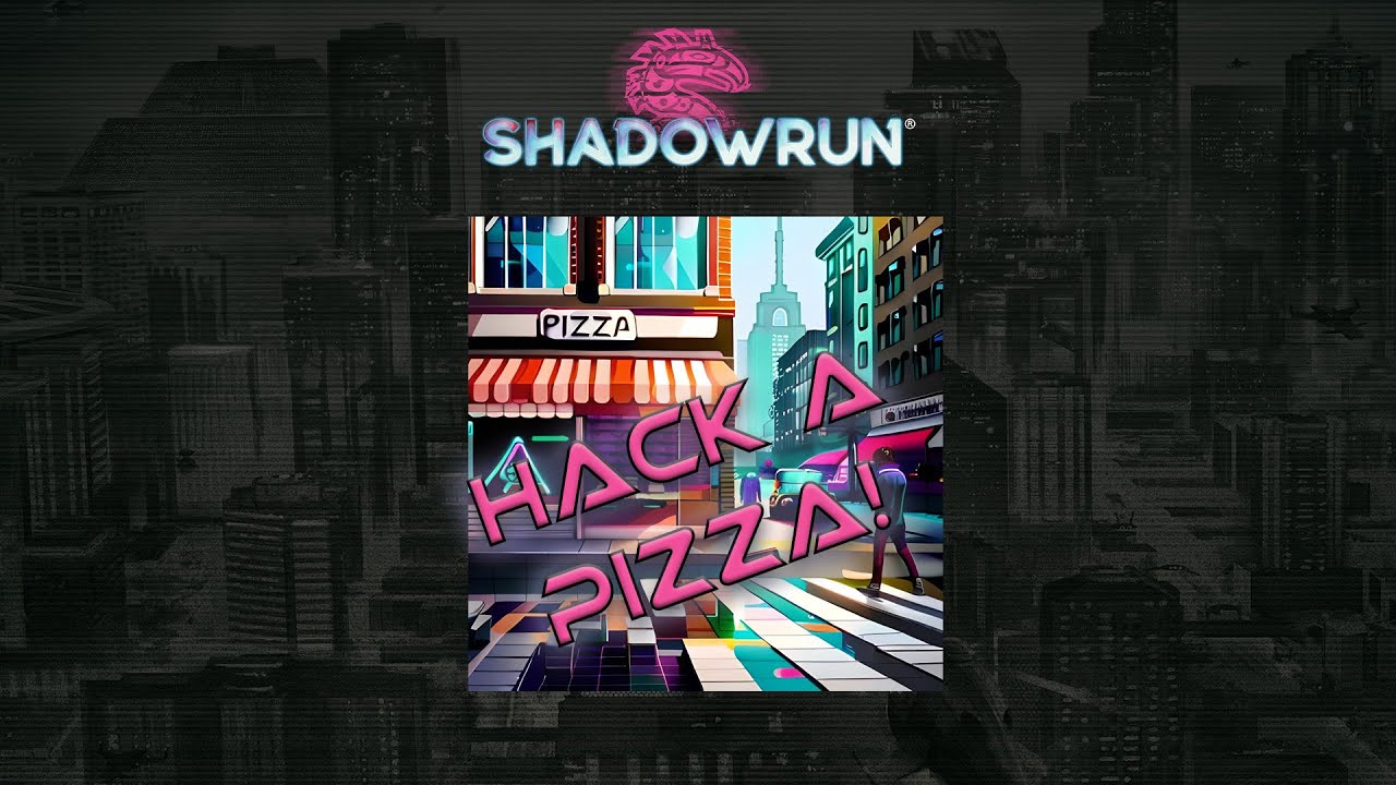 Shadowrun 6 - Hacken 1 - Pizza! (Regeln)