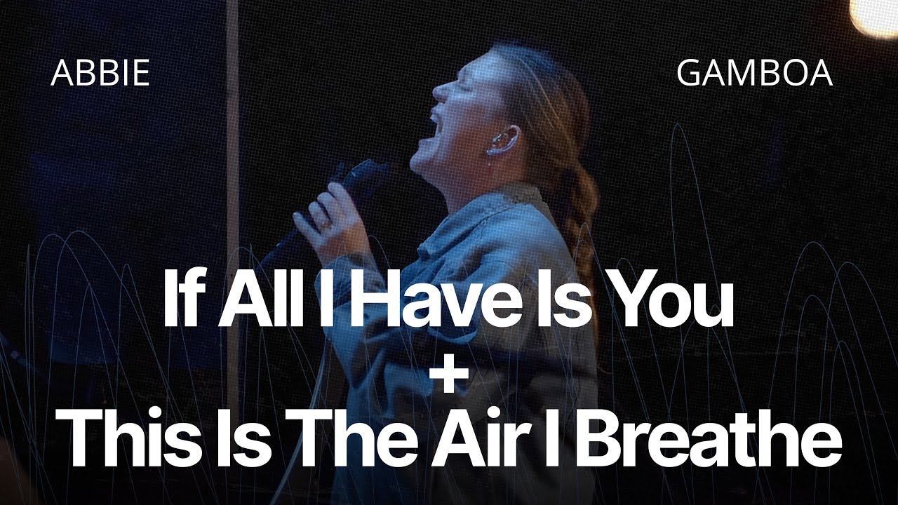 If All I Have is You + This Is The Air I Breathe | Abbie Gamboa | Catch The Fire Toronto