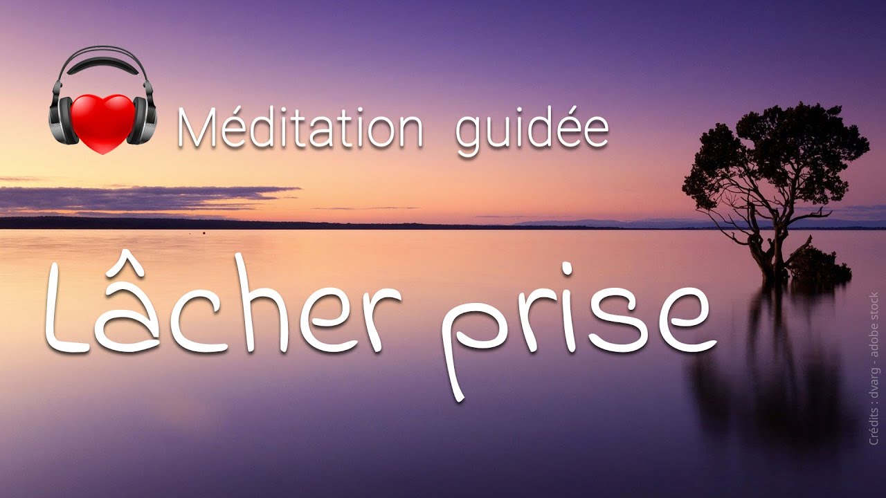 🙏 MÉDITATION GUIDÉE 🎧 : LÂCHER PRISE 🧘‍♀️