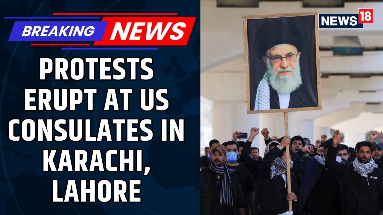 Protests Erupt at US Consulates in Karachi and Lahore Amid Escalating Regional Tensions | News18