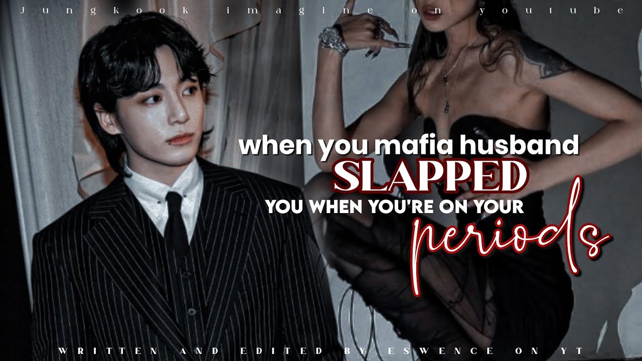 When your mafia husband slapped you but you're on your periods | jungkookff | jkoneshot |