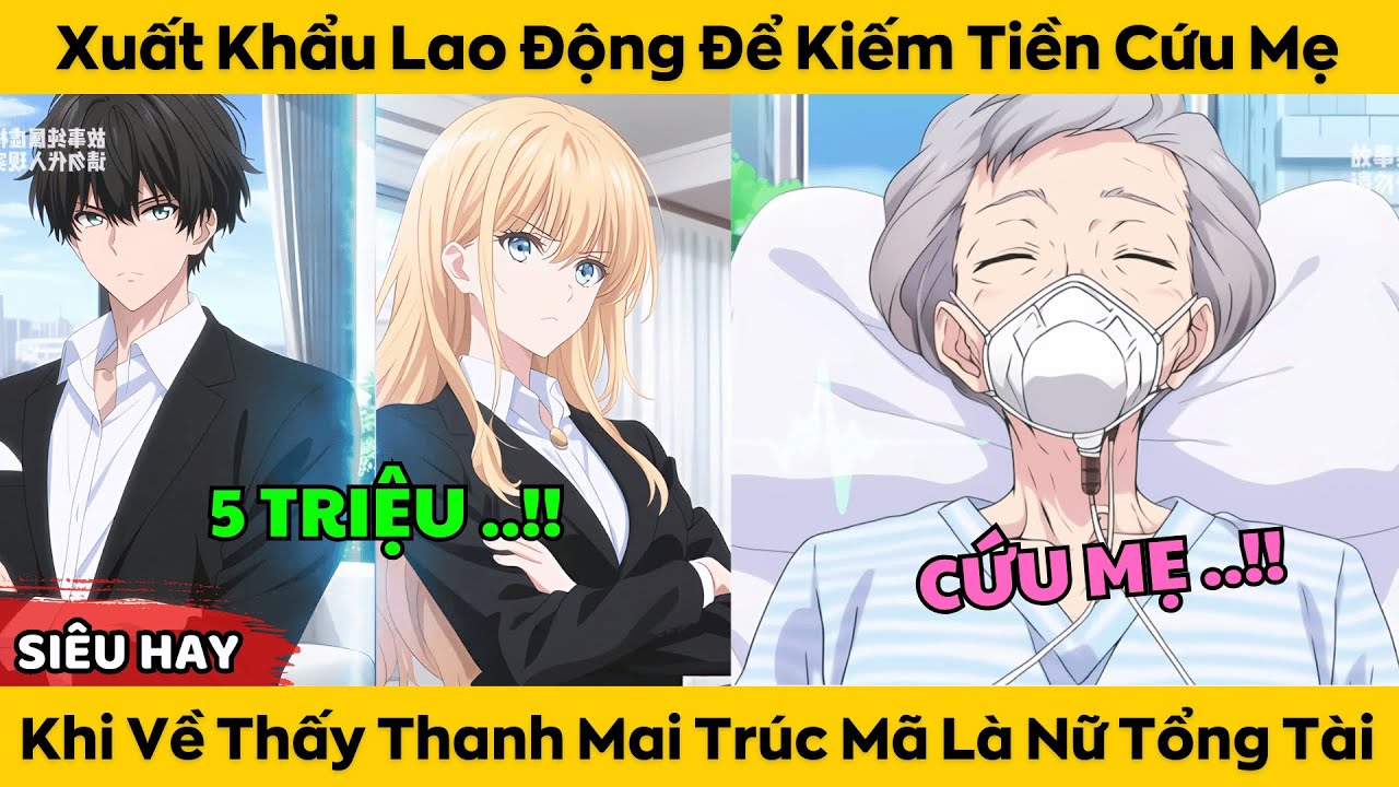 Xuất Khẩu Lao Động Để Kiếm Tiền Cứu Mẹ - Khi Về Thấy Thanh Mai Trúc Mã Là Nữ Tổng Tài