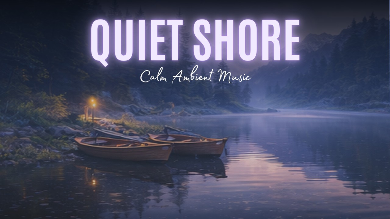 Quiet Shore — Calm Ambient Music for Focus, Relaxation & Study