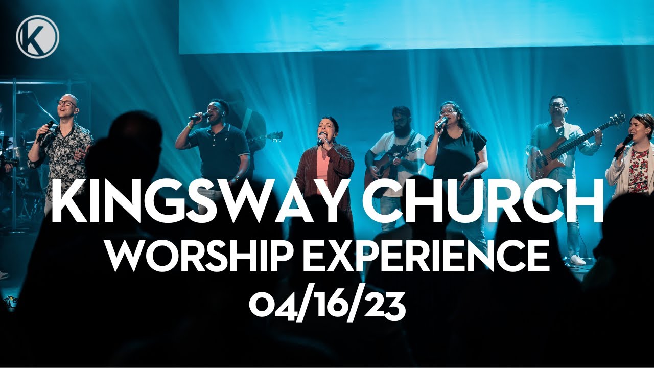Kingsway Church | Worship Experience | 04/16/23