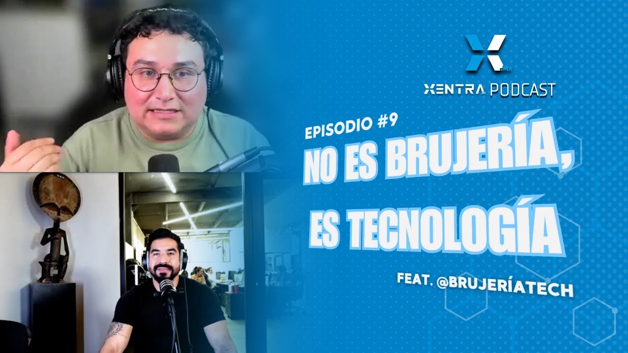 Xentra Podcast #9 con @brujeriatech | Cambio generacional con IA, Digitalizaci&oacute;n de PYMEs, y m&aacute;s.