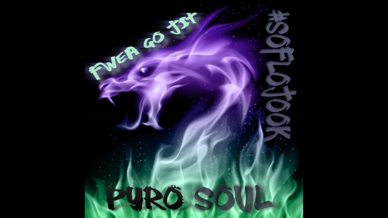 Pyro Soul | FweaGoJit | #SoFloJook