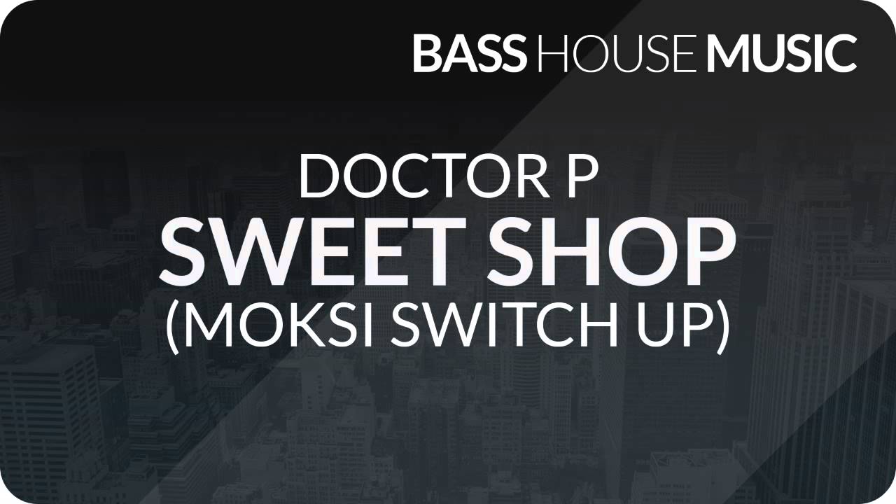 Doctor P - Sweet Shop (Moksi Switch Up)