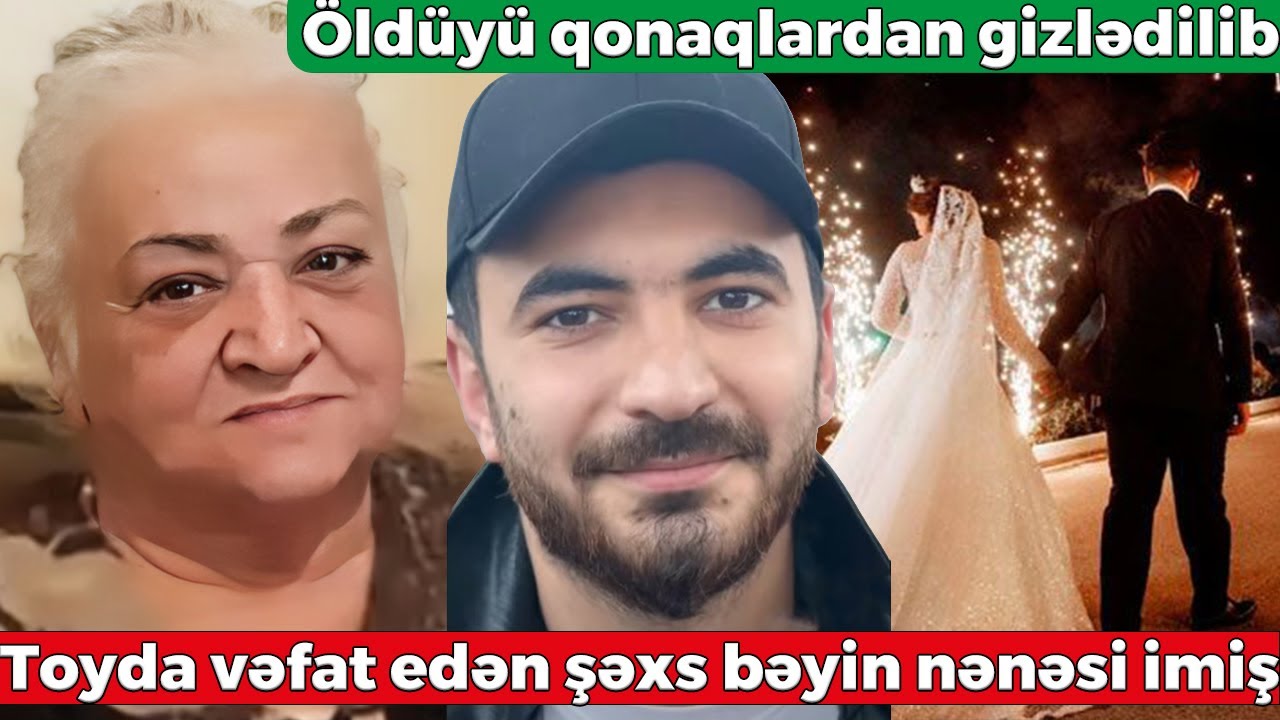 Toyda vəfat edən şəxs bəyin nənəsi imiş - Öldüyü qonaqlardan gizlədilib