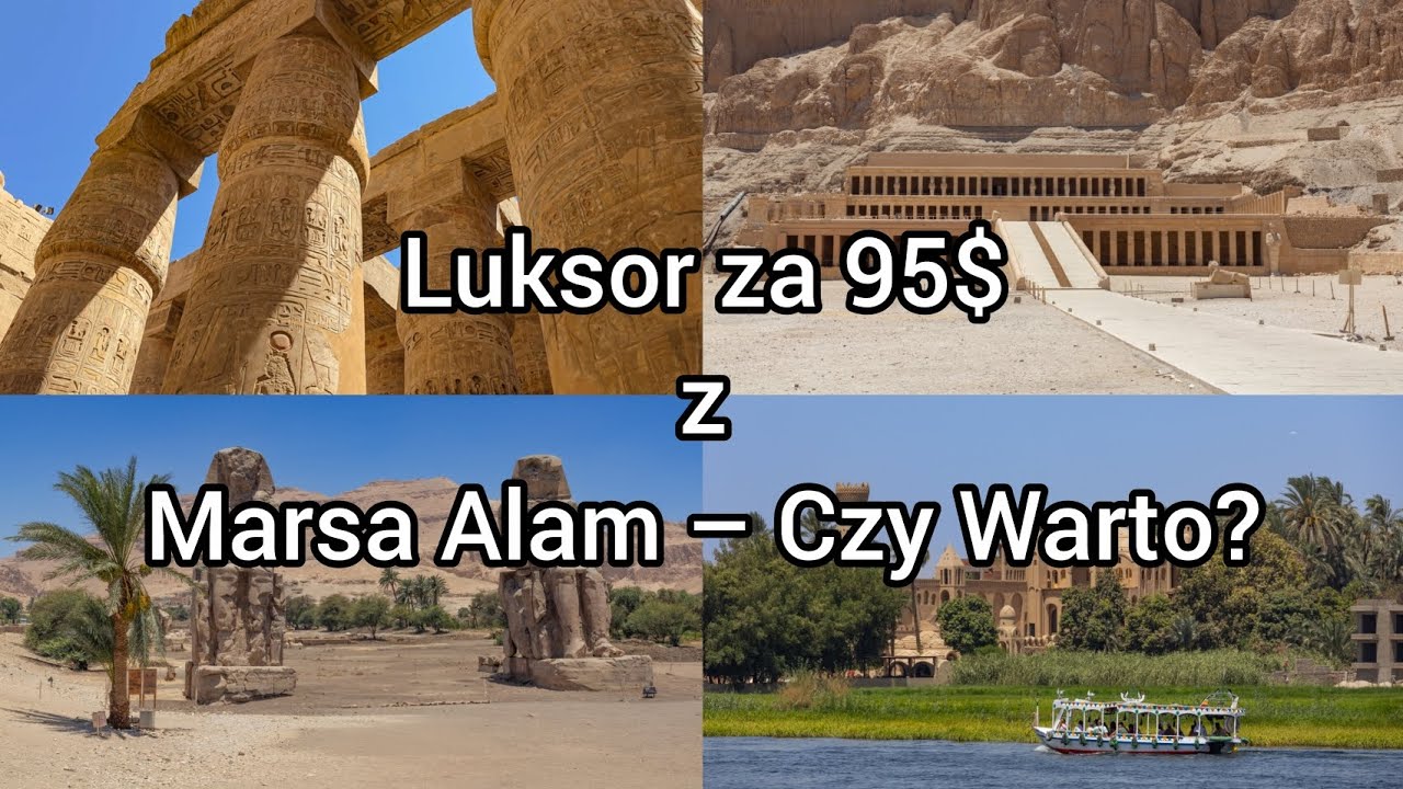 Czy ta wycieczka naprawdę jest tego warta? Luksor z Marsa Alam