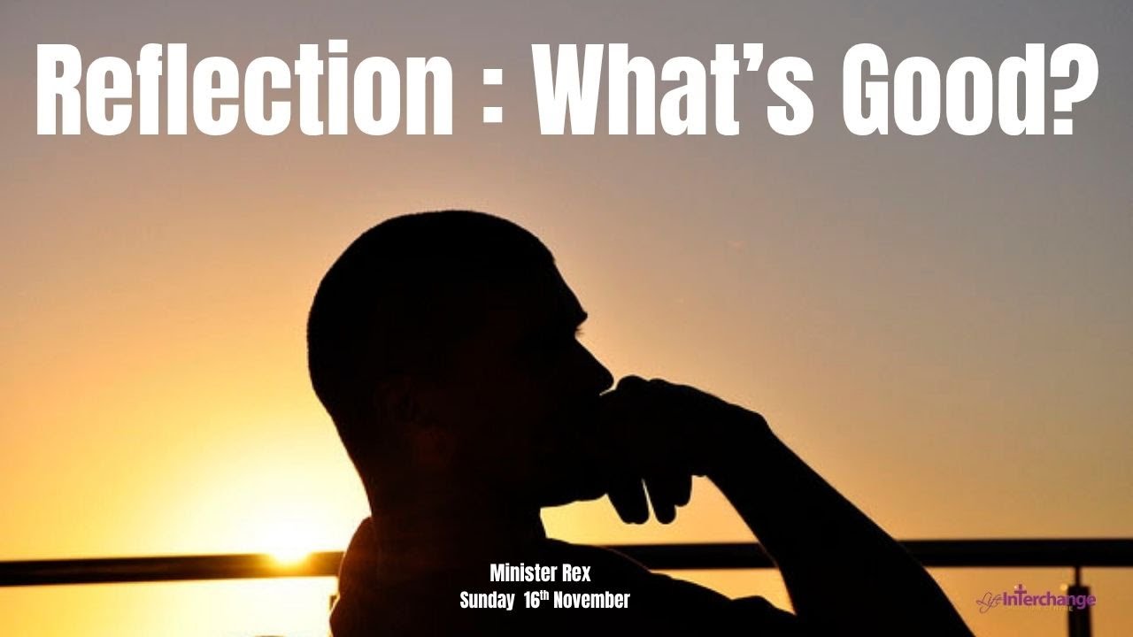 Reflection : What's Good?| Minister Rex