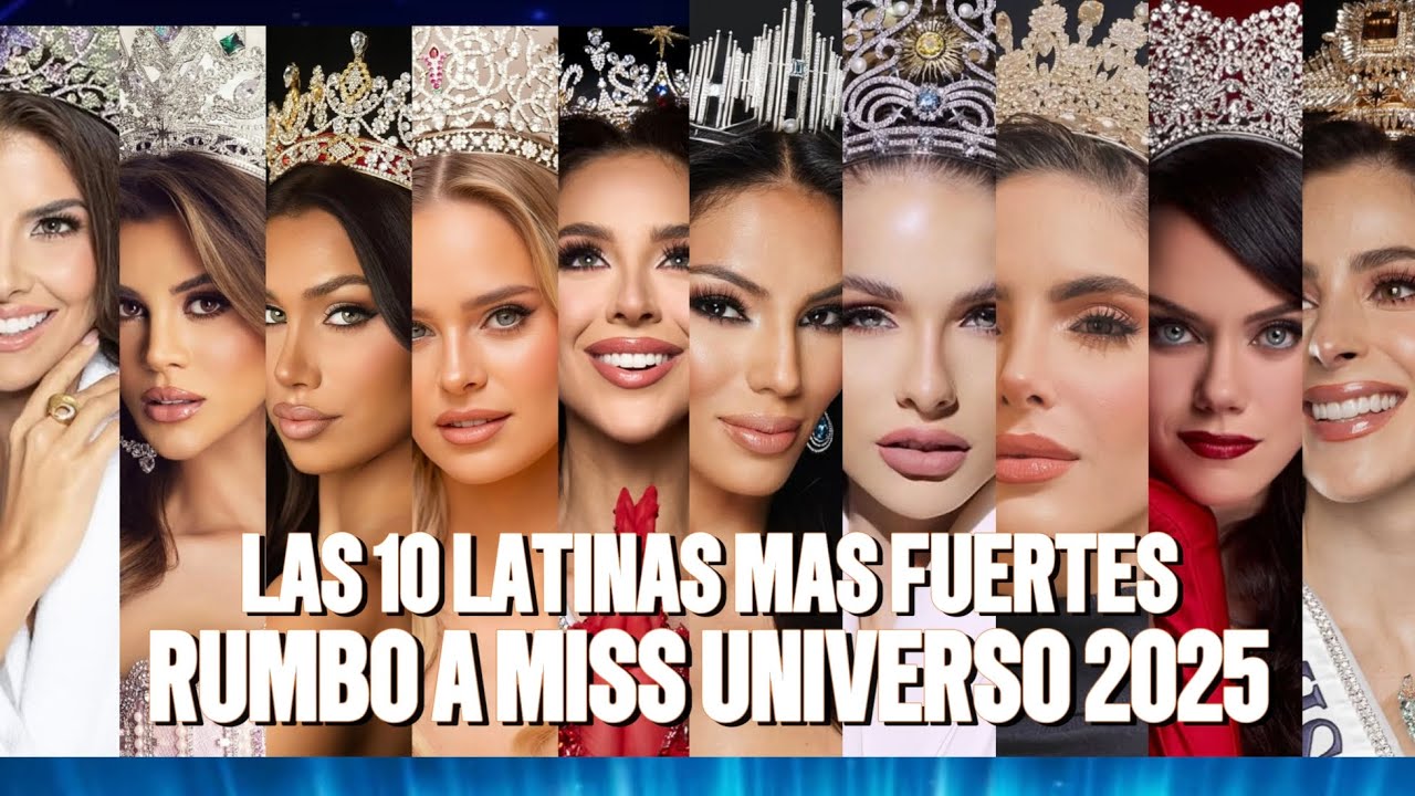 Aquí las 10 LATINAS más bellas y fuertes rumbo a Miss Universe 2025 en Tailandia 