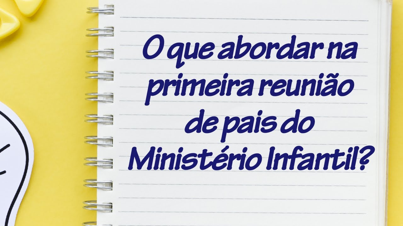 O que abordar na primeira reunião de pais do Ministério Infantil