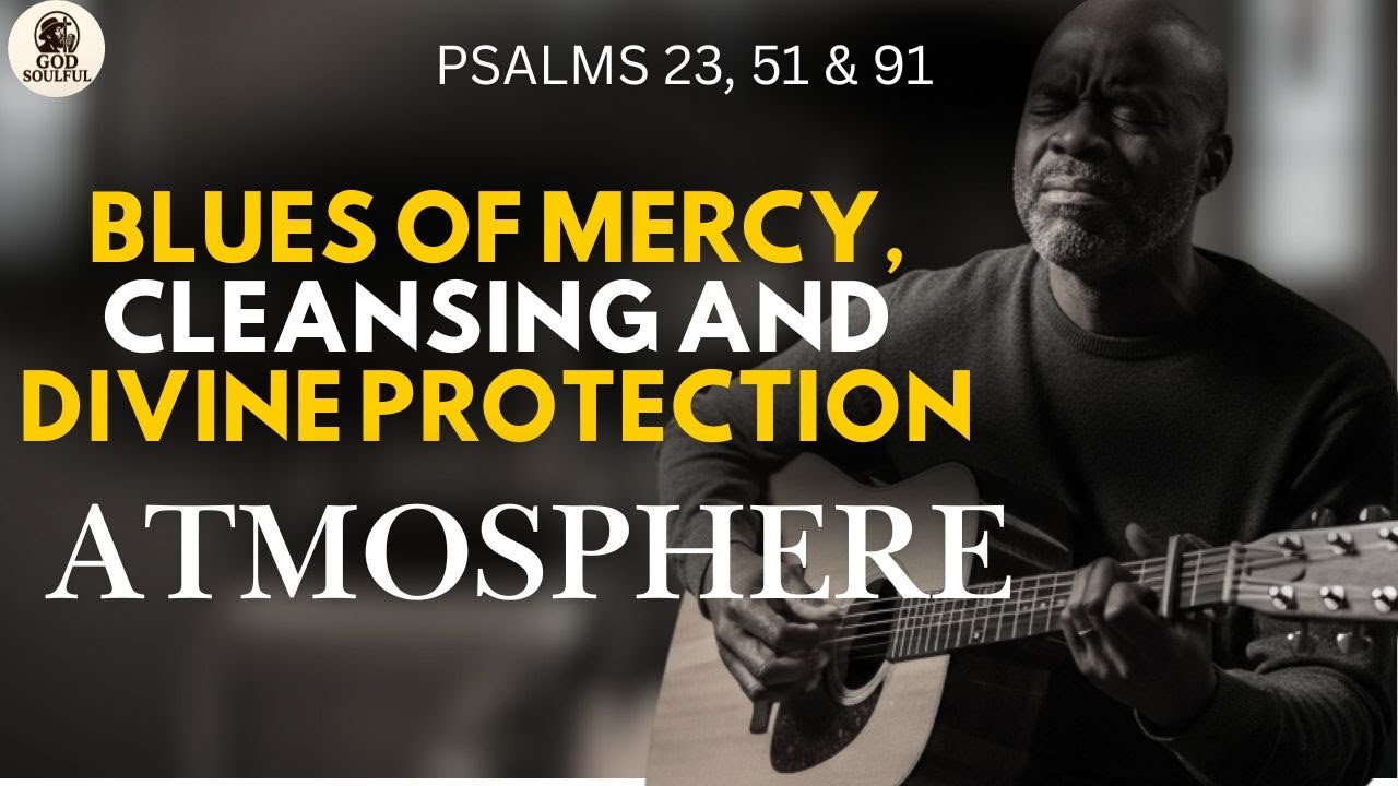 Psalms 23, 51 & 91 – Blues of Mercy, Cleansing and Divine Protection