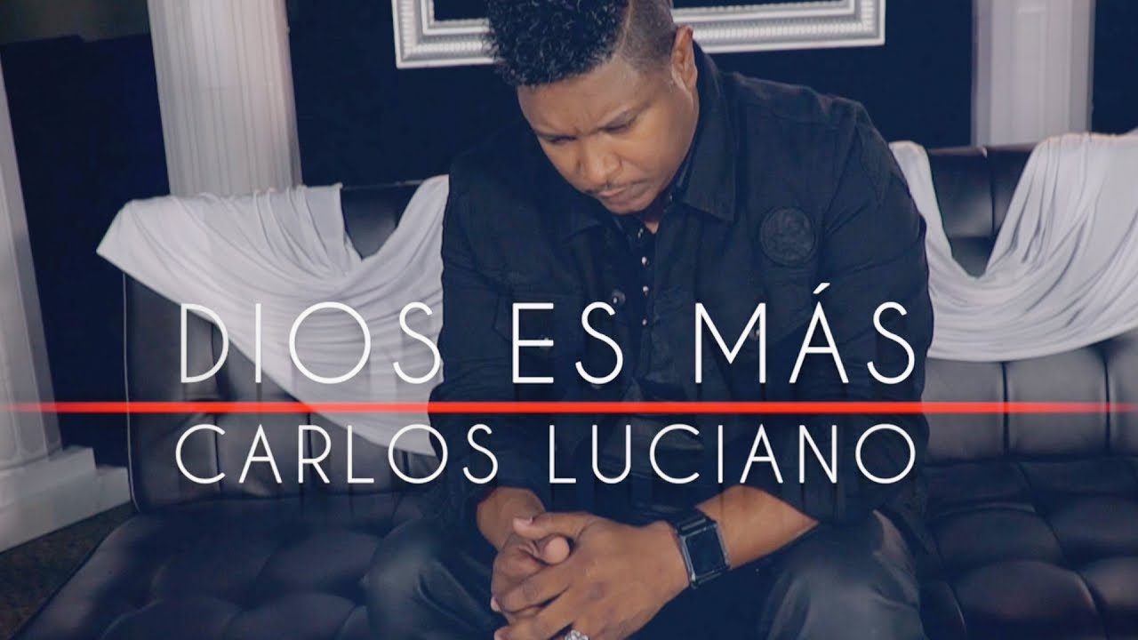 Carlos Luciano - Dios Es Mas
