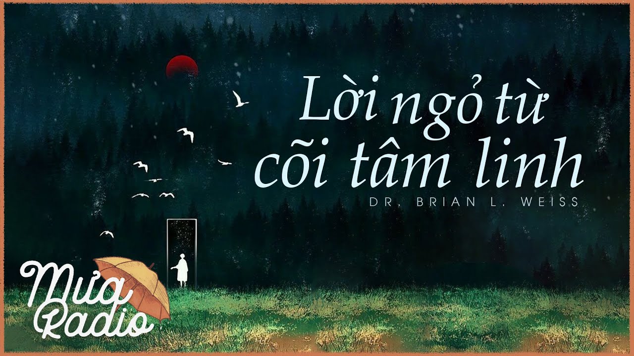 Lời Ngỏ Từ Cõi Tâm Linh - Dr. Brian L. Weiss - Sách Huyền Bí Tâm Linh - Mưa Radio