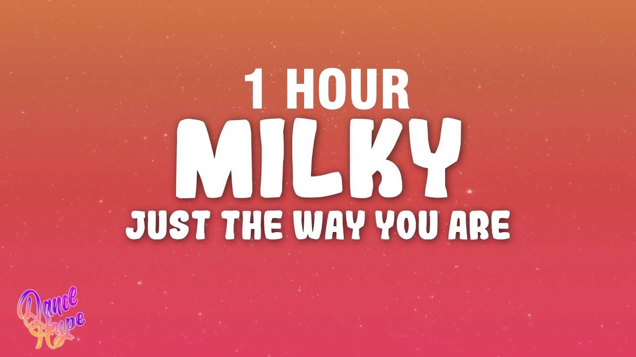 [1 HOUR] Milky - Just The Way You Are (Lyrics)