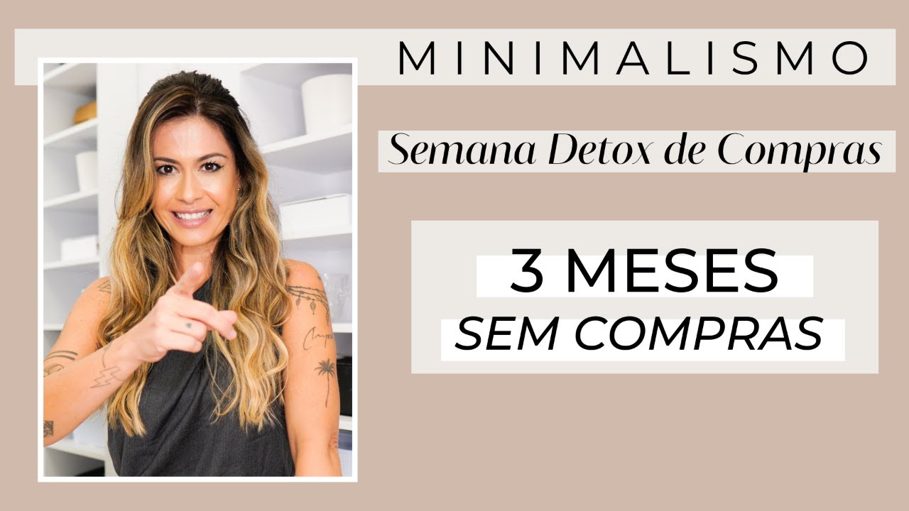 MINIMALISMO - 3 MESES SEM COMPRAS | DETOX DE COMPRAS
